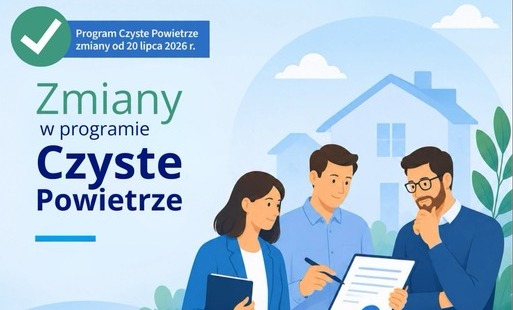 Zdjęcie do Nowe zmiany w programie Czyste Powietrze już od 20 lipca 2026 r.